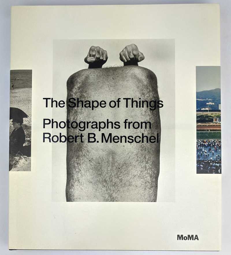 Robert B. Menschel; Quentin Bajac - The Shape of Things: Photographs from Robert B. Menschel