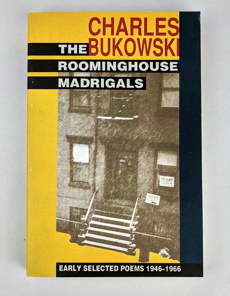 Charles Bukowski - The Roominghouse Madrigals: Early Selected Poems 1946-1966