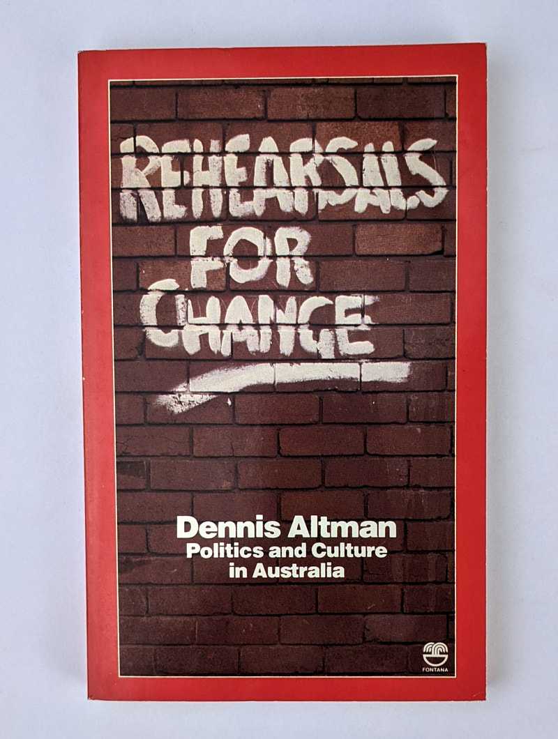Dennis Altman - Rehearsals For Change: Politics and Culture in Australia