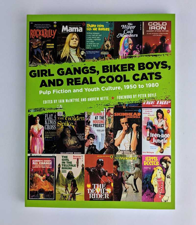 Iain McIntyre; Andrew Nette - Girl Gangs, Biker Boys, and Real Cool Cats: Pulp Fiction and Youth Culture, 1950 to 1980