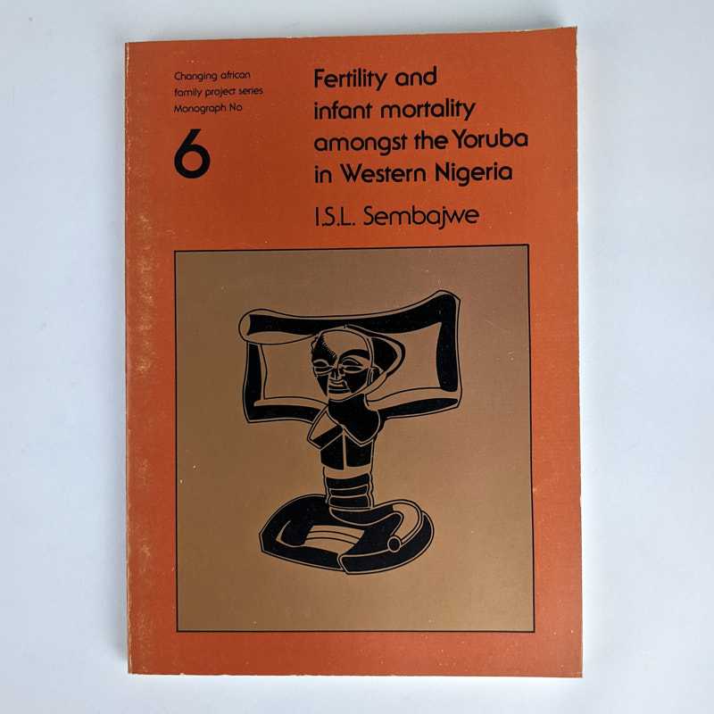 I. S. L. Sembajwe - Fertility and Infant Mortality Amongst the Yoruba in Western Nigeria