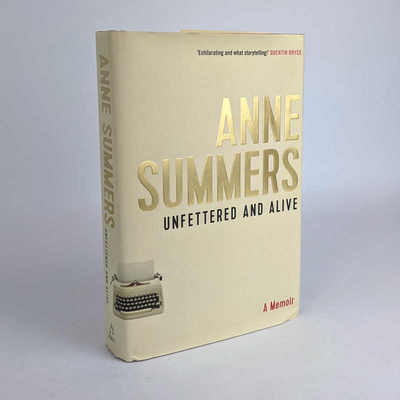 Anne Summers - Unfettered and Alive: A Memoir