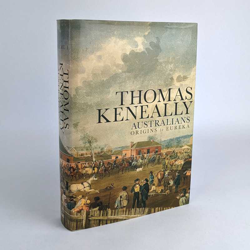 Thomas Keneally - Australians Volume 1: Origins to Eureka