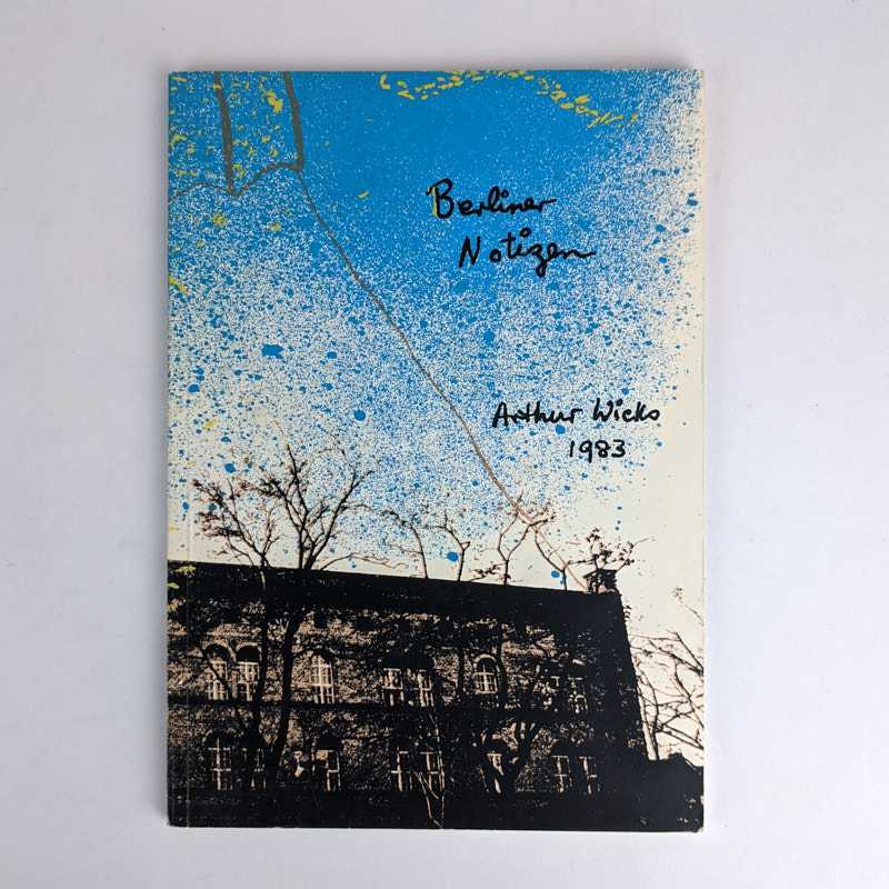 Arthur Wicks - Berlin Notizen und Anderes: Arthur Wicks 1983