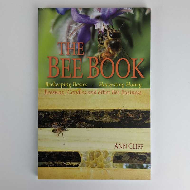 Ann Cliff - The Bee Book: Beekeeping Basics, Harvesting Honey, Beeswax, Candles and other Bee Business