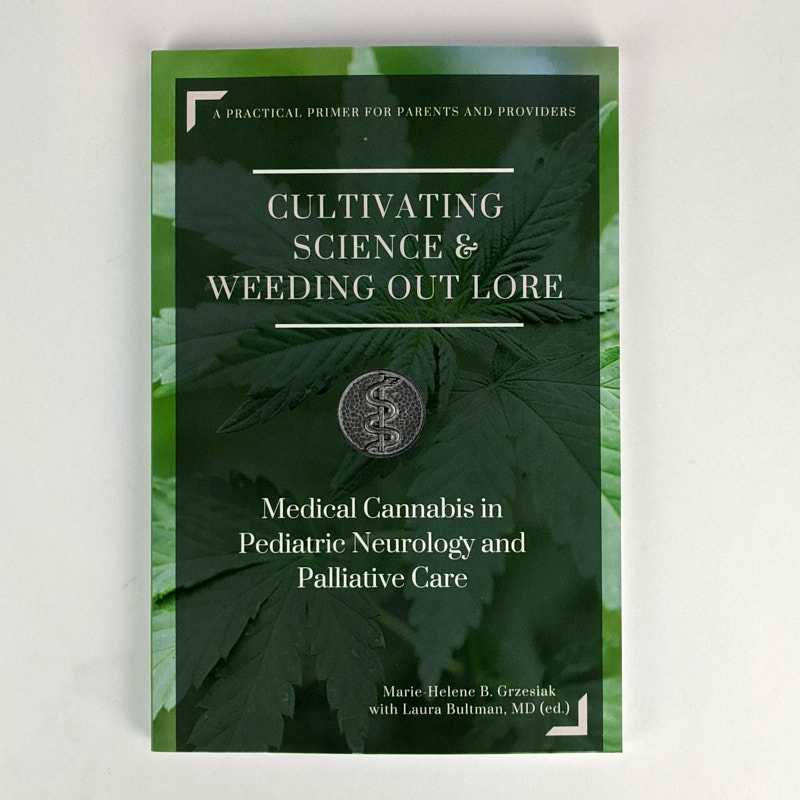 Marie-Helene B. Grzesiak; Laura Bultman - Cultivating Science & Weeding Out Lore: Medical Cannabis in Pediatric Neurology and Palliative Care