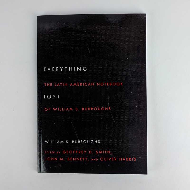 Williams S. Burroughs - Everything Lost: The Latin American Notebook of William S. Burroughs
