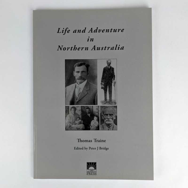 Thomas Traine; Peter J. Bridge - Life and Adventure in Northern Australia