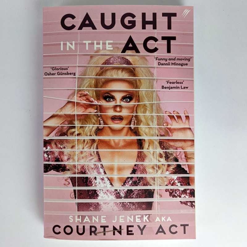 Shane Jenek AKA Courtney Act - Caught in the Act: A Memoir