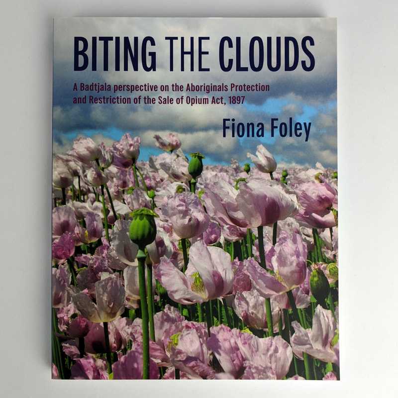 Fiona Foley - Biting The Clouds: A Badtjala Perspective on the Aboriginals Protection and Restriction of the Sale of Opium Act, 1897