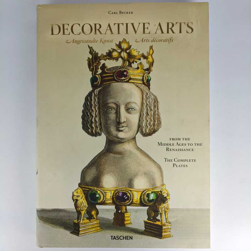 Carl Becker - Decorative Arts: From the Middle Ages to the Renaissance: The Complete Plates