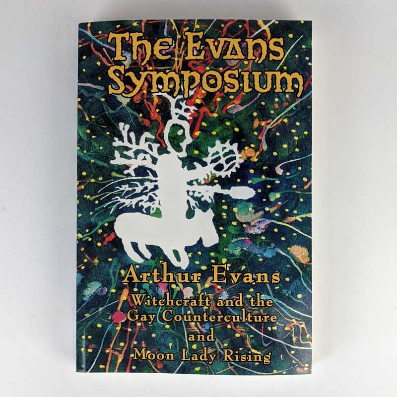 Arthur Evans - The Evans Symposium: Witchcraft and the Gay Counterculture & Moon Lady Rising