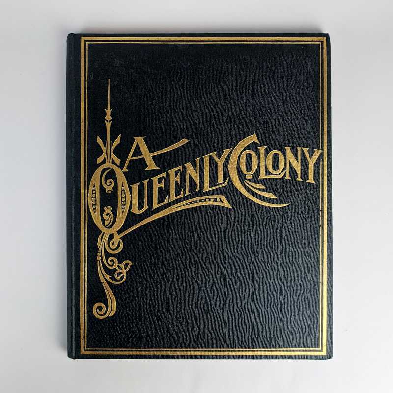 [William Henry Traill] - A Queenly Colony: Pen Sketches and Camera Glimpses