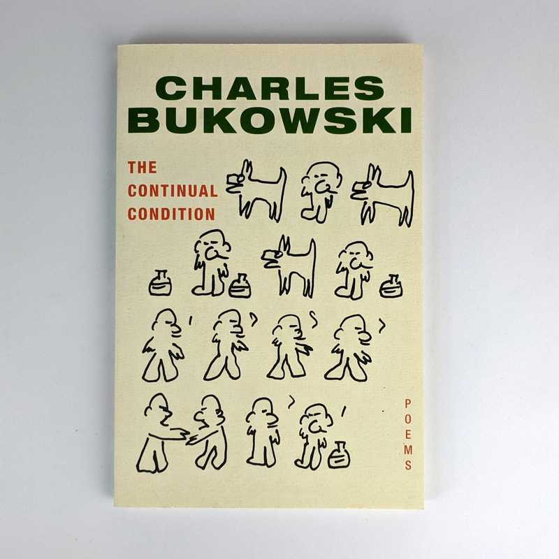 Charles Bukowski - The Continual Condition: Poems
