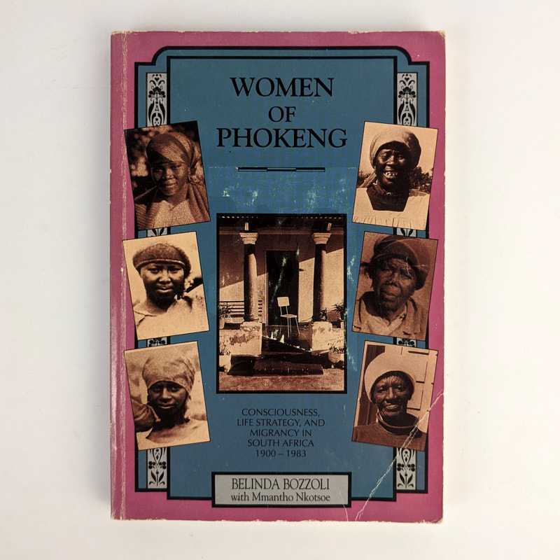 Belinda Bozzoli - Women of Phokeng: Consciousness, Life Strategy, and Migrancy in South Africa, 1900-1983