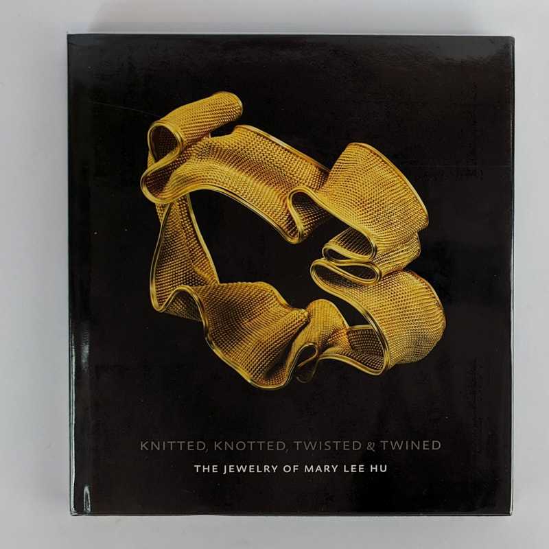 Mary Lee Hu - Knitted, Knotted, Twisted & Twined: The Jewelry of Mary Lee Hu