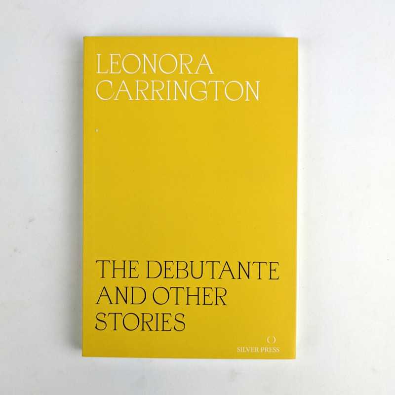 Leonora Carrington - The Debutante and Other Stories