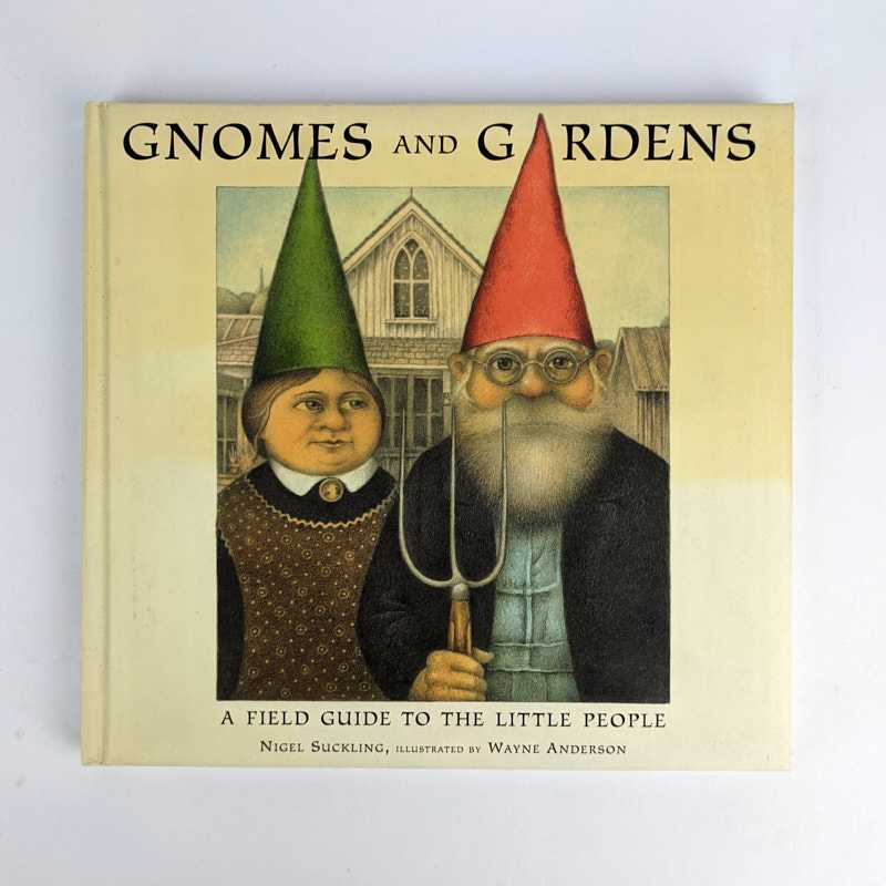 Nigel Suckling; Wayne Anderson - Gnomes and Gardens: A Field Guide to the Little People