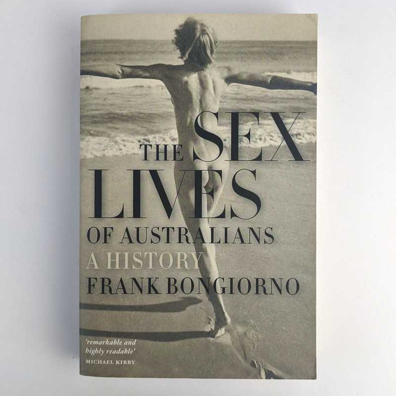 Frank Bongiorno - The Sex Lives of Australians: A History