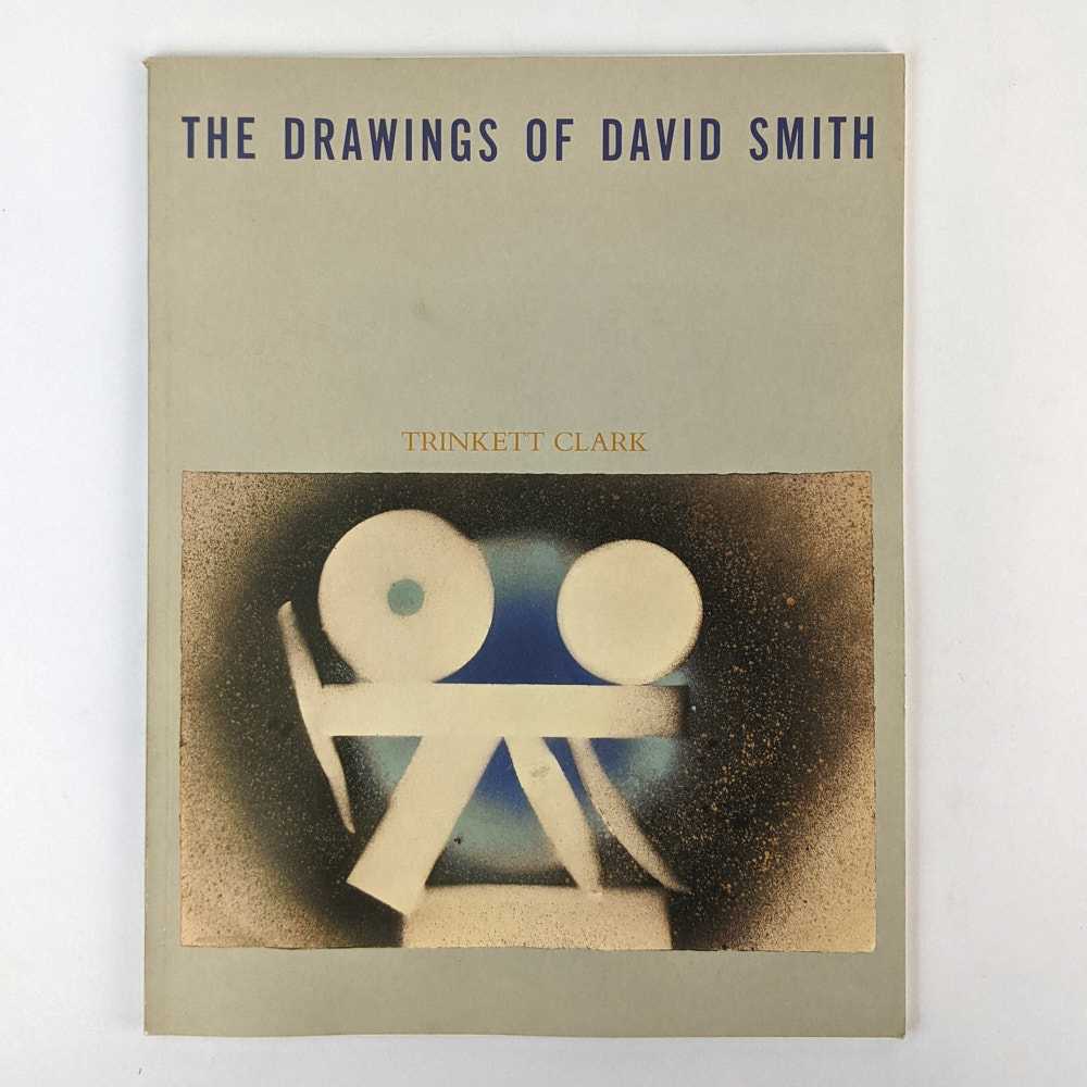 David Smith; Trinkett Clark - The Drawings of David Smith