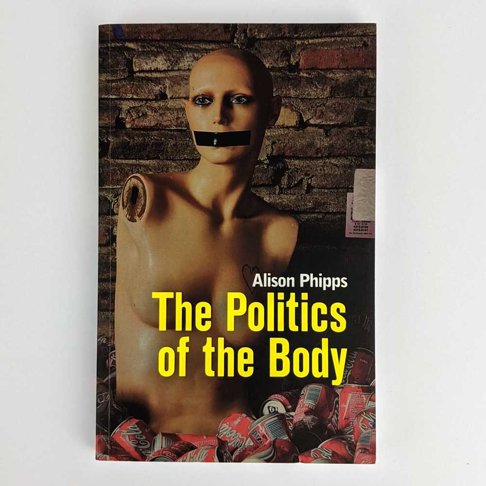 Alison Phipps - The Politics of the Body: Gender in a Neoliberal and Neoconservative Age