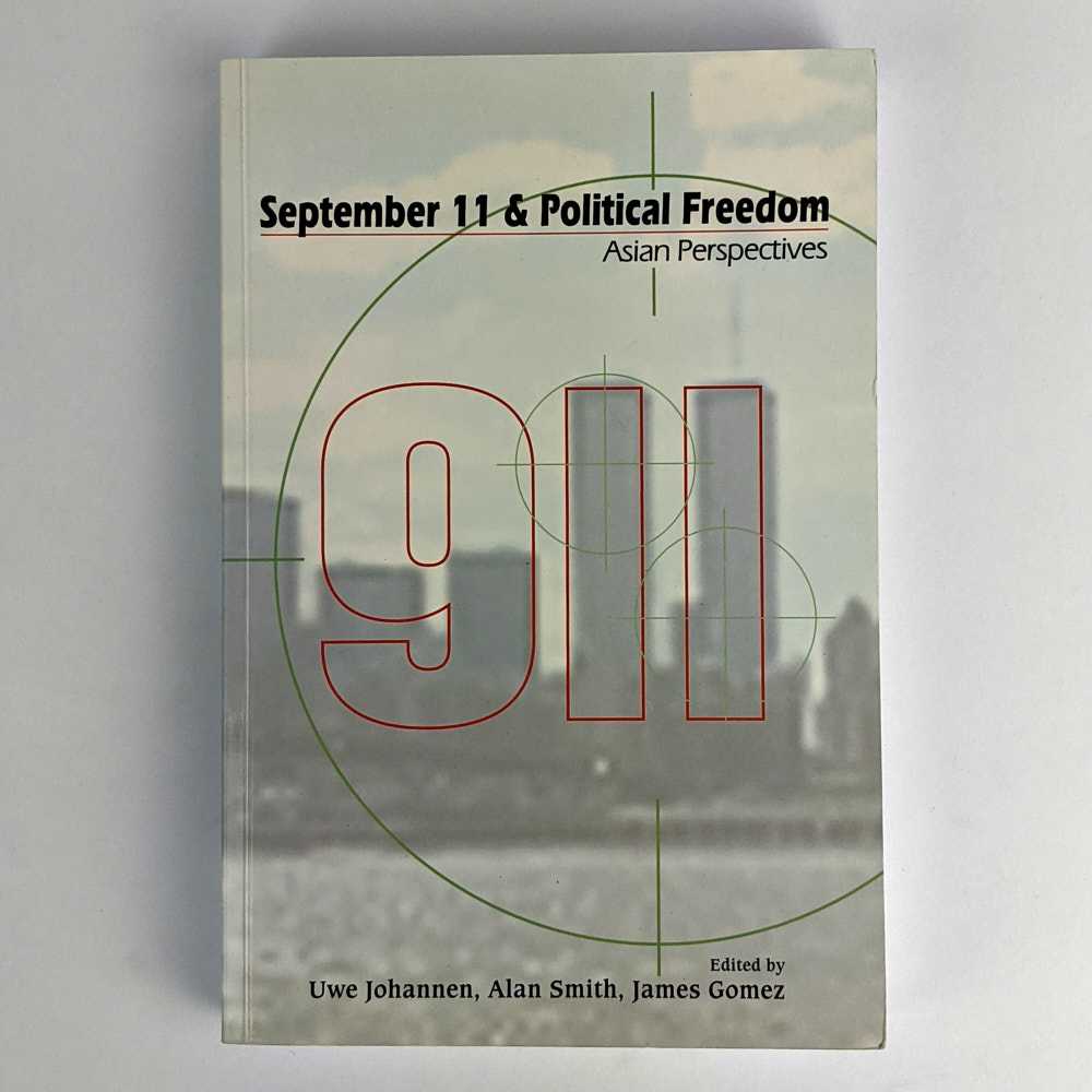 Uwe Johannen; Alan Smith; James Gomez - September 11 & Political Freedom: Asian Perspectives