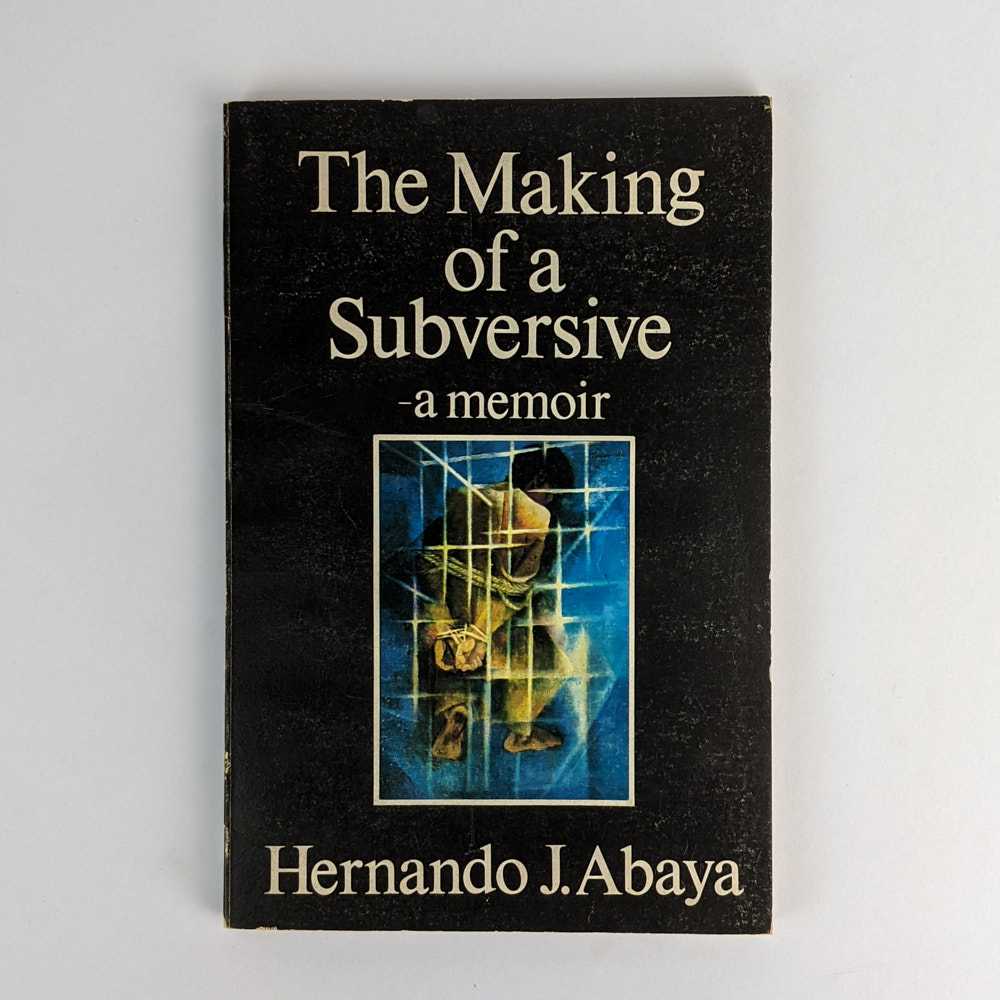 Hernando J. Abaya - The Making of a Subversive: A Memoir