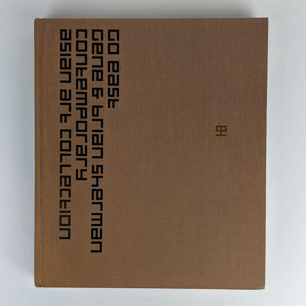 Gene Sherman; Brian Sherman; Michael Brand; Suhanya Raffel - Go East: The Gene and Brian Sherman Contemporary Asian Art Collection
