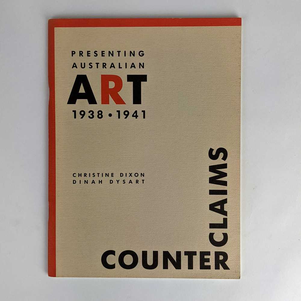 Christine Dixon; Dinah Dysart - Presenting Australian Art 1938-1941: Counter Claims