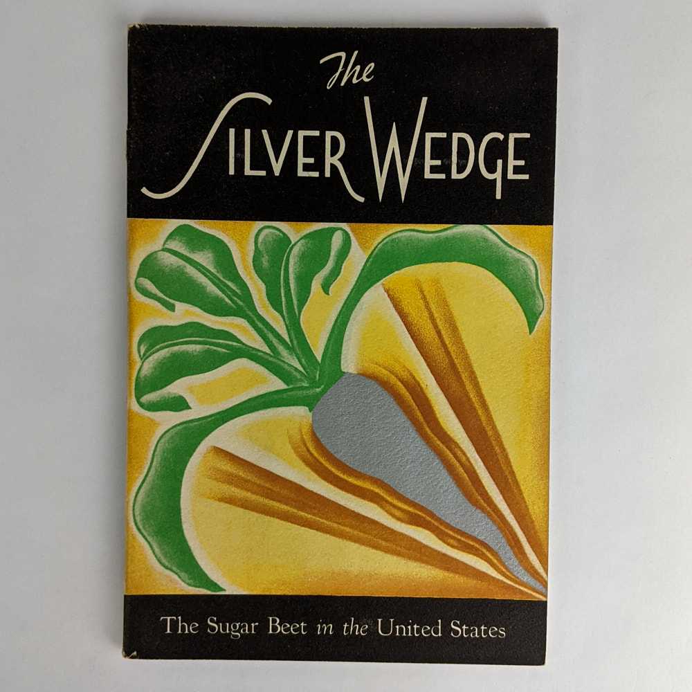 United States Beet Sugar Association - The Silver Wedge: The Sugar Beet in the United States