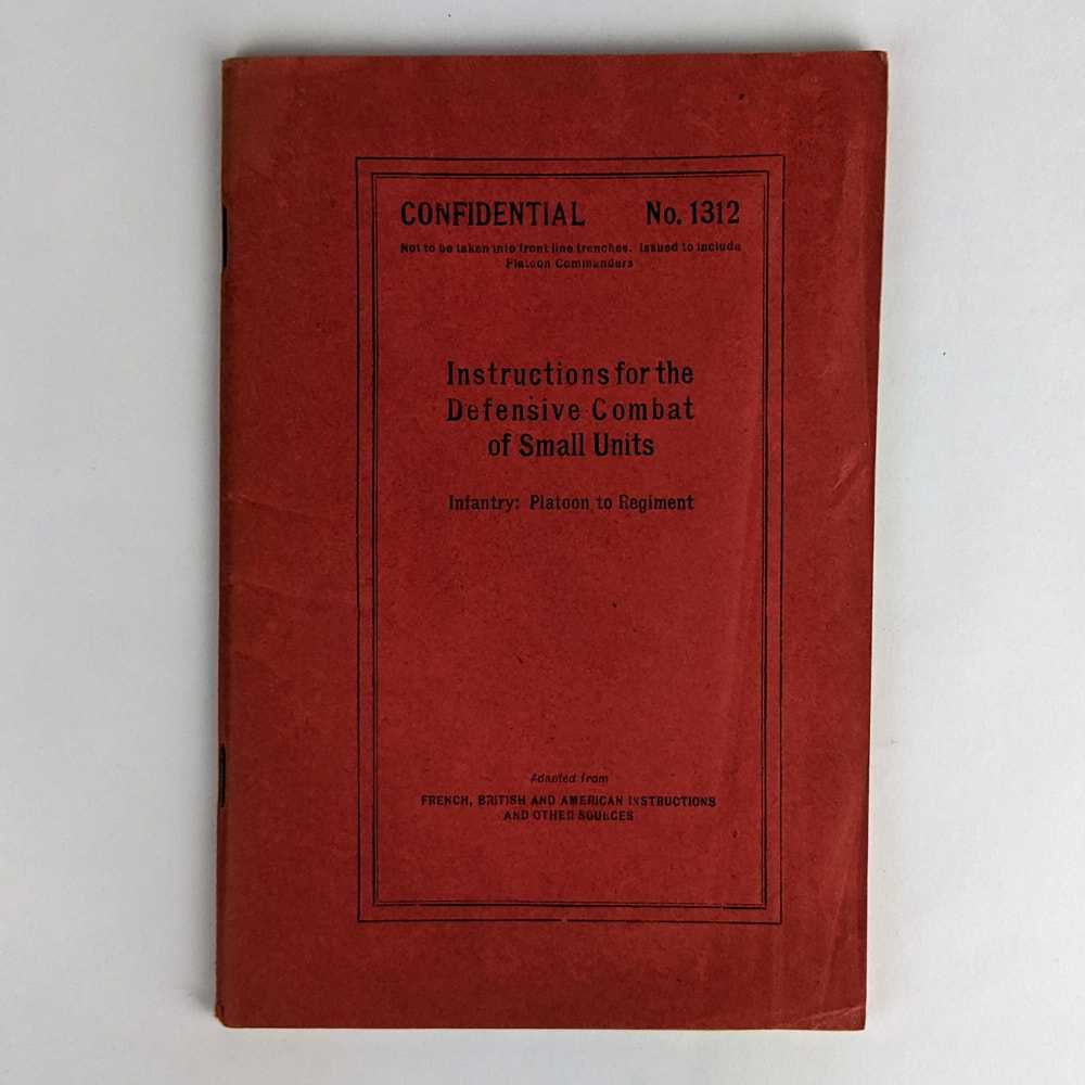 General Headquarters, American Expeditionary Forces - Instructions for the Defensive Combat of Small Units: Infantry: Platoon to Regiment