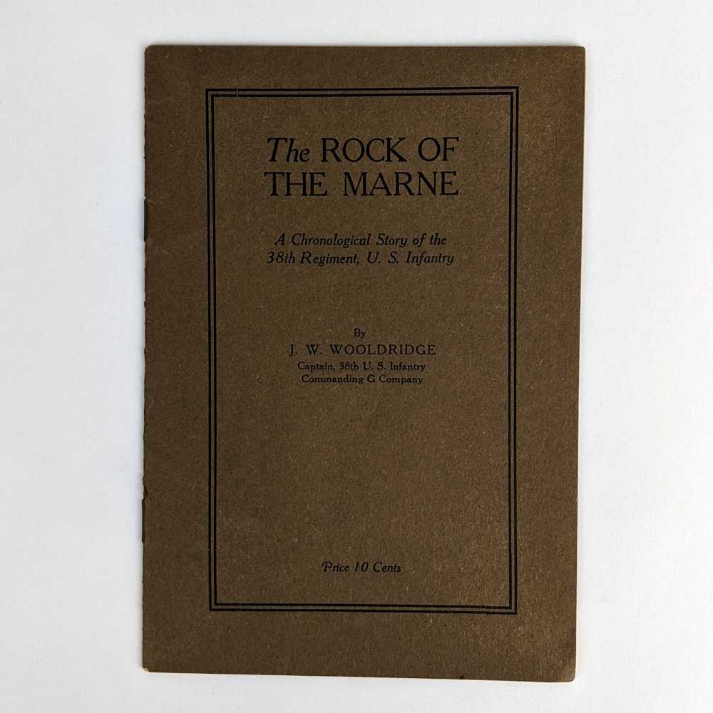J. W. Wooldridge - The Rock of the Marne: A Chronological Story of the 38th Regiment, U. S. Infantry