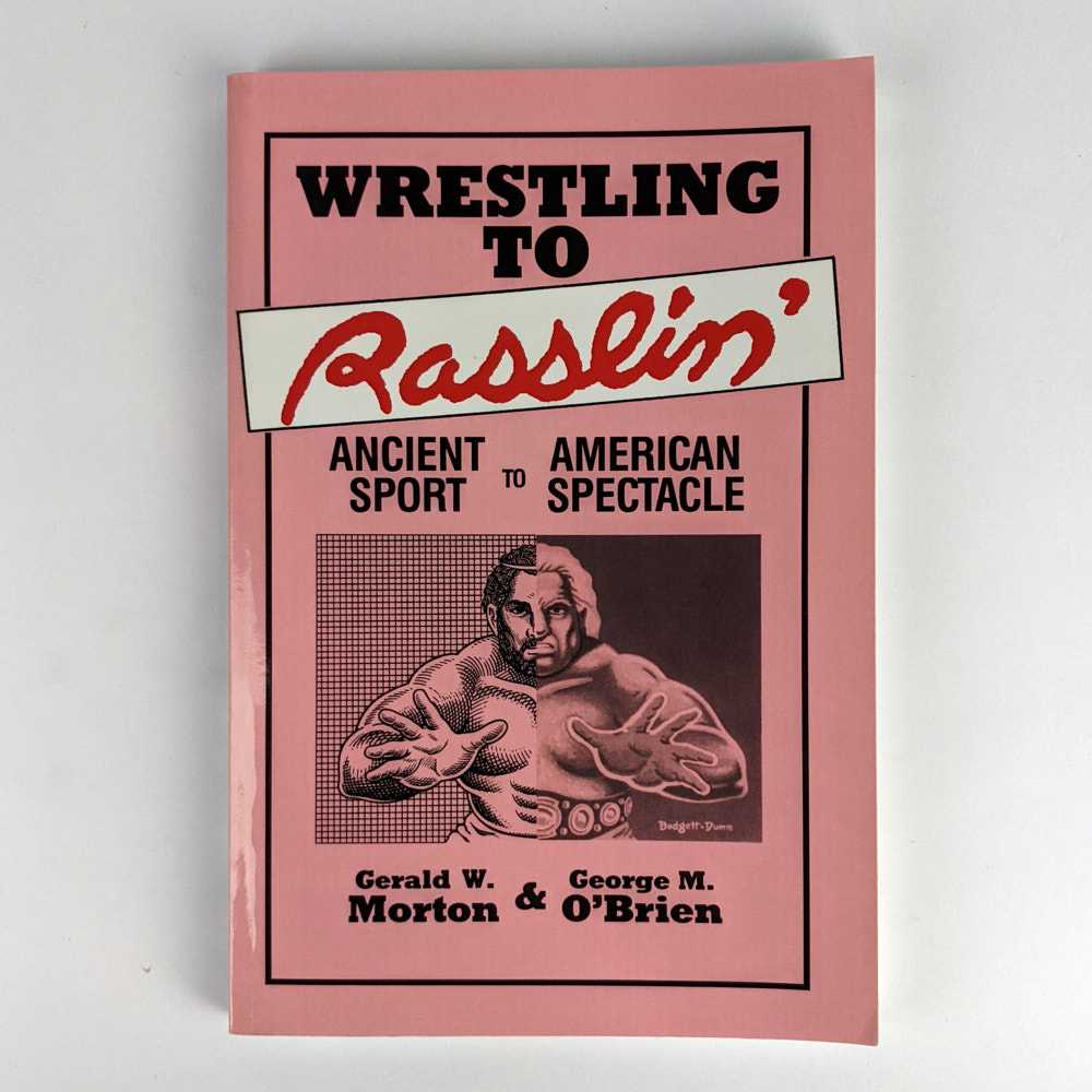 Gerald W. Morton; George M. O'Brien - Wrestling to Rasslin': Ancient Sport to American Spectacle