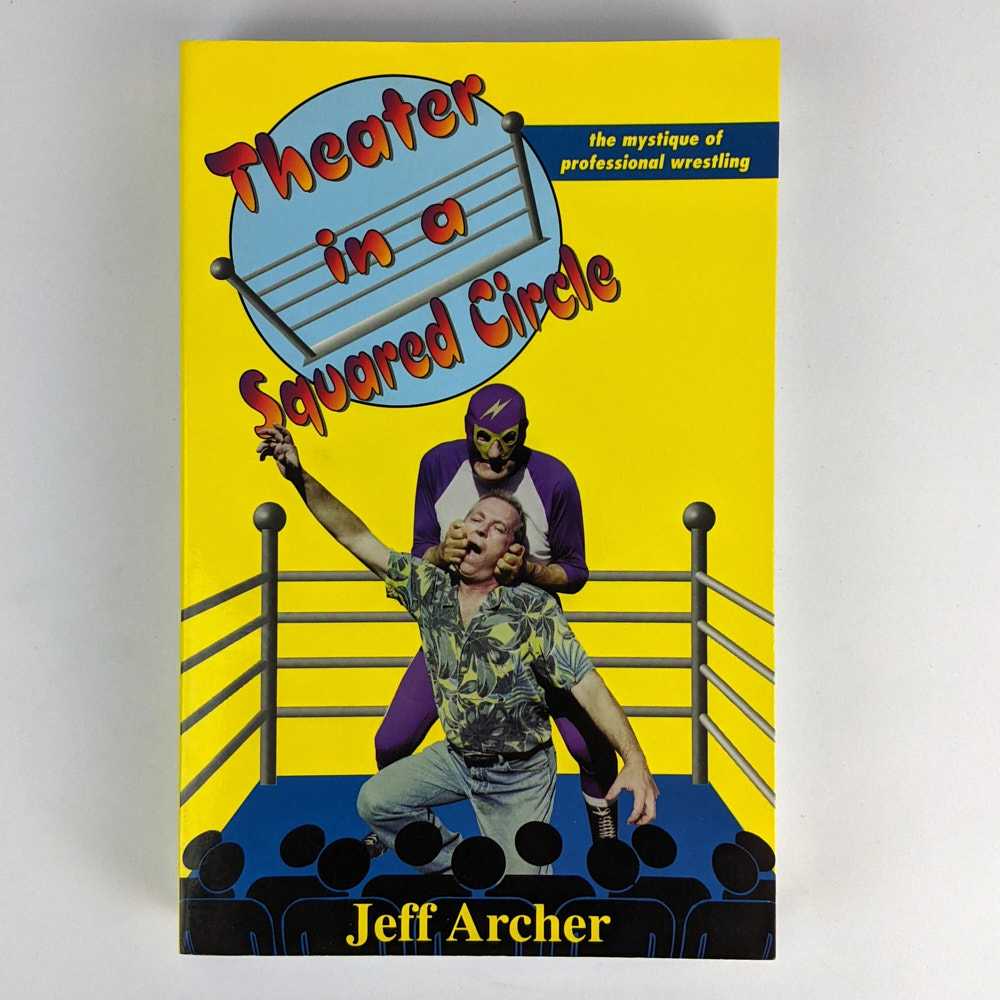 Jeff Archer - Theater in a Squared Circle: The Mystique of Professional Wrestling