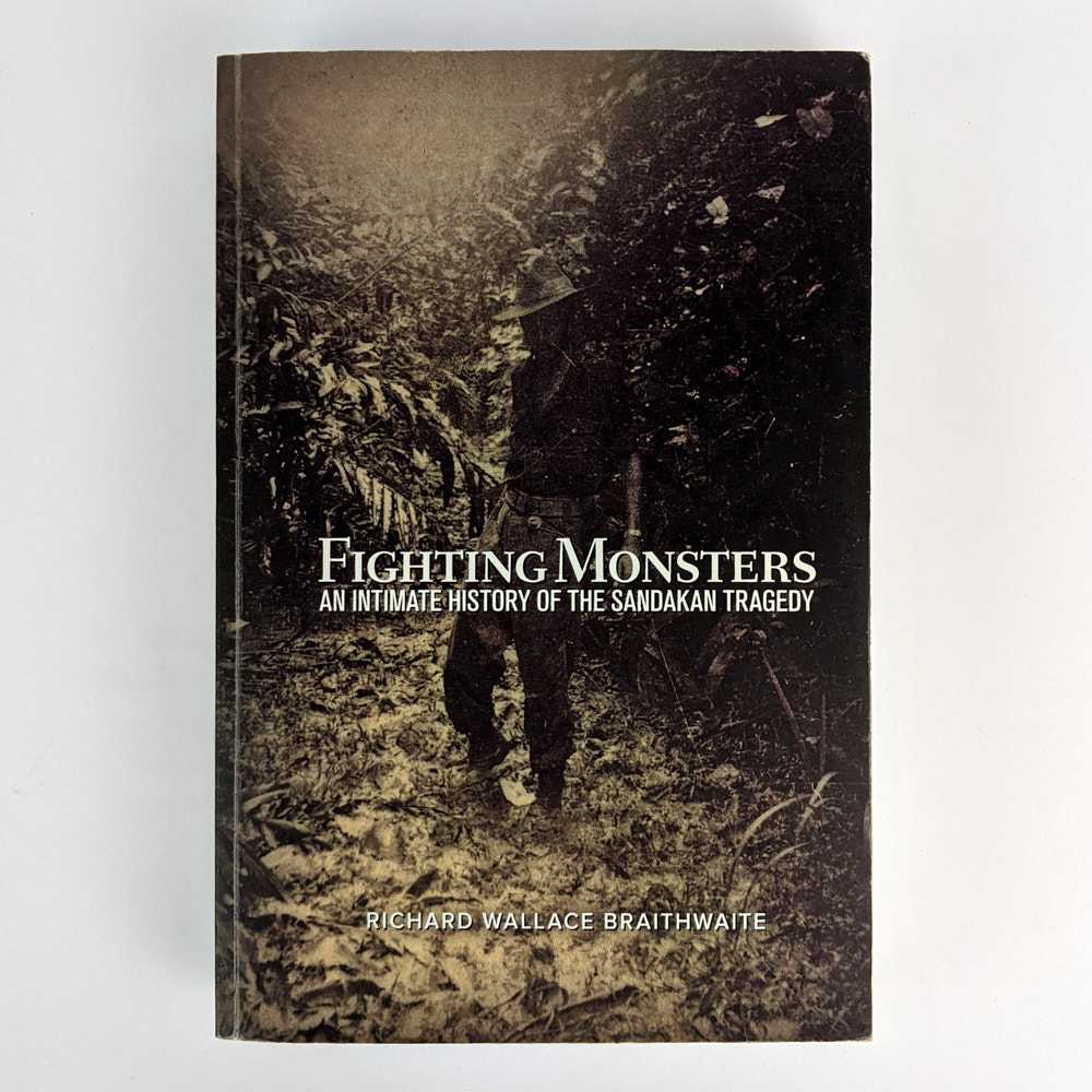 Richard Wallace Braithwaite - Fighting Monsters: An Intimate History of the Sandakan Tragedy