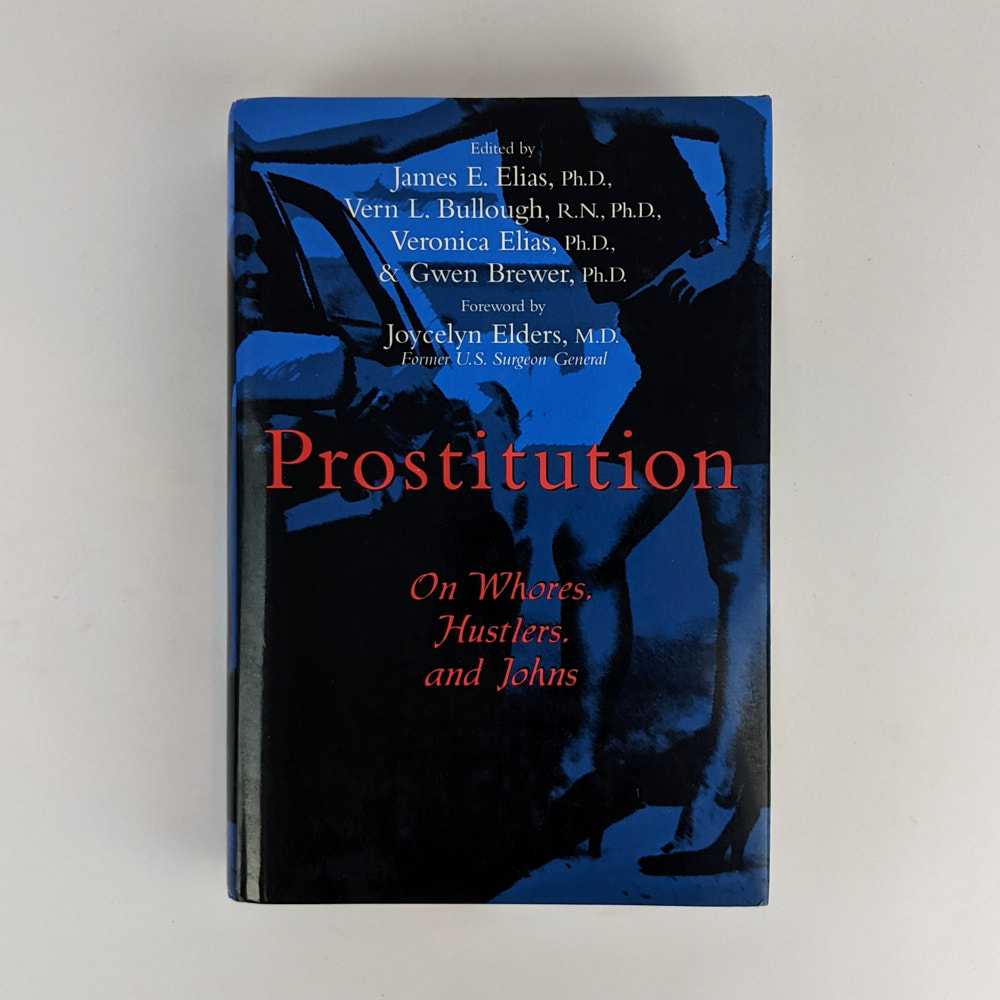 James E. Elias; Vern L. Bullough; Veronica Elias; Gwen Brewer - Prostitution: On Whores, Hustlers, and Johns