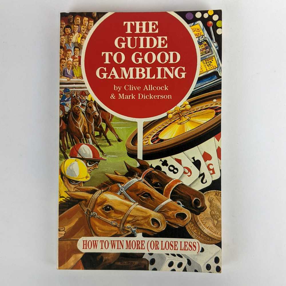 Clive Allcock; Mark Dickerson - The Guide to Good Gambling