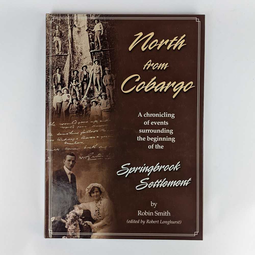 Robin Smith; Robert Longhurst - North from Cobargo: A Chronicling of Events Surrounding the Beginning of the Springbrook Settlement