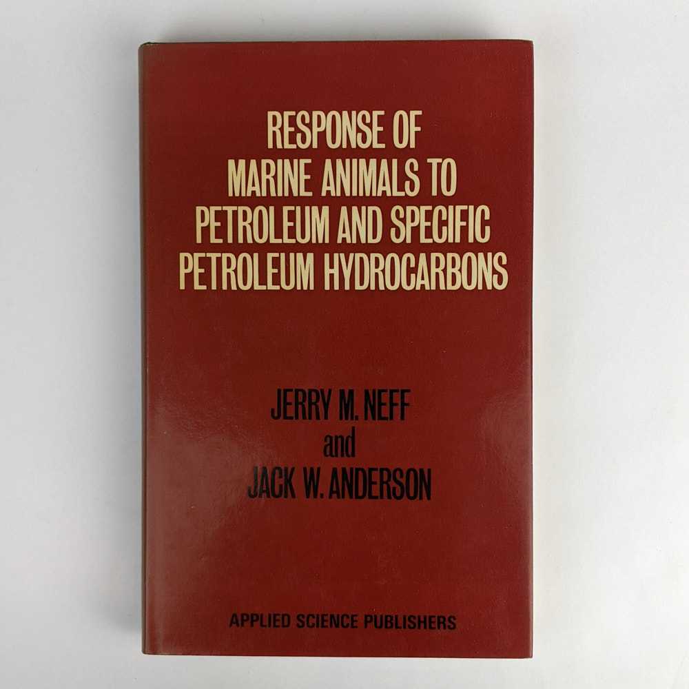 Jerry M. Neff; Jack W. Anderson - Response of Marine Animals to Petroleum and Specific Petroleum Hydrocarbons