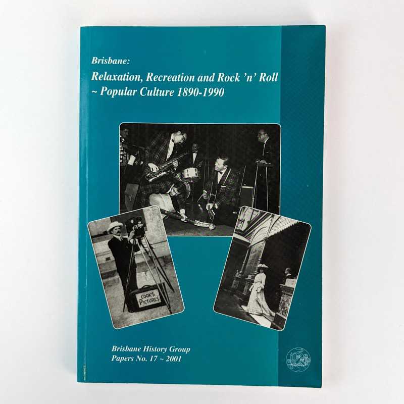 Barry Shaw - Brisbane: Relaxation, Recreation and Rock'n'Roll Popular Culture, 1890-1990