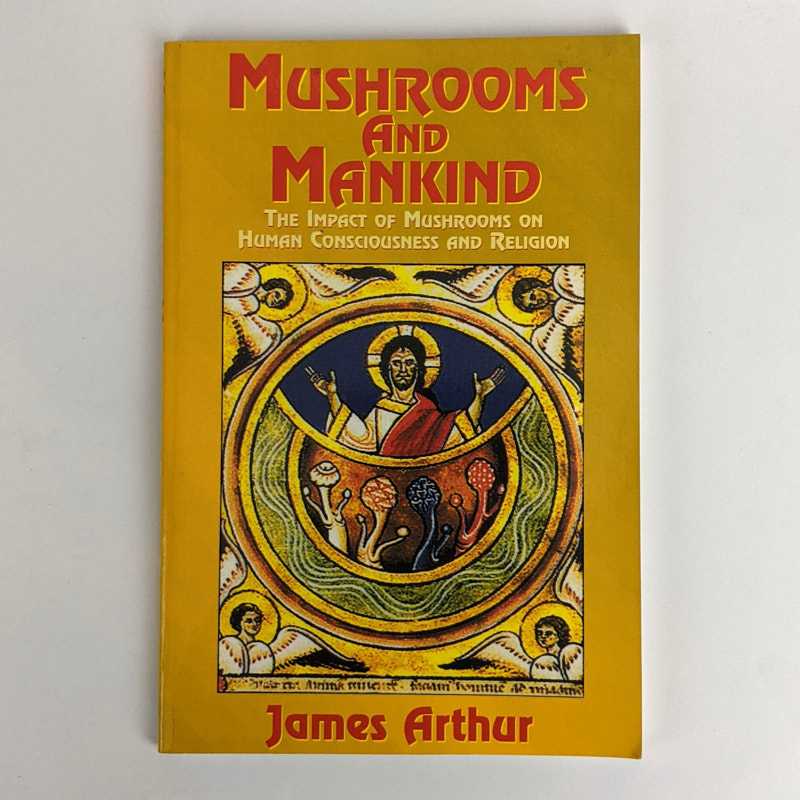 James Arthur - Mushrooms and Mankind: The Impact of Mushrooms on Human Consciousness and Religion