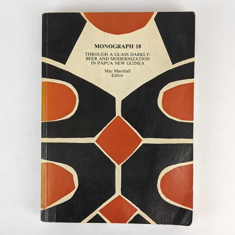 Mac Marshall - Through a Glass Darkly: Beer and Modernization in Papua New Guinea