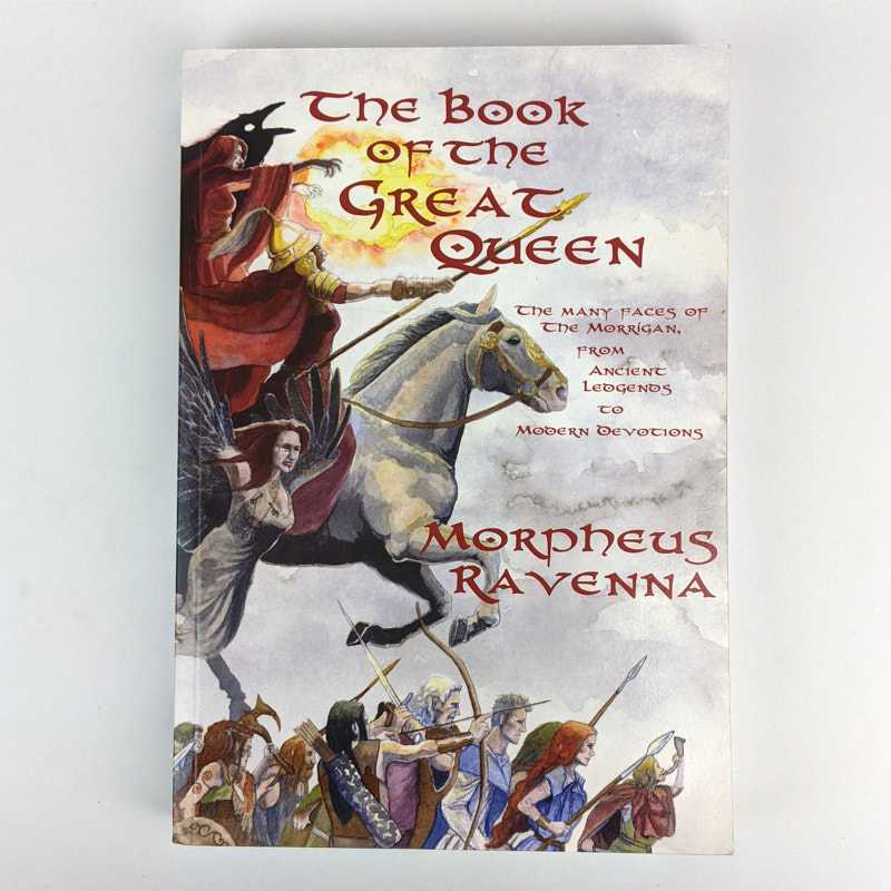 Morpheus Ravenna - The Book of the Great Queen: the Many Faces of the Morrigan, from Ancient Legends to Modern Devotions
