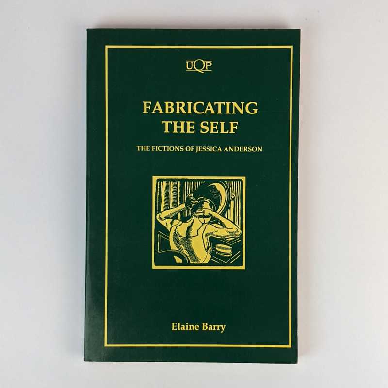 Elaine Barry - Fabricating the Self: The Fictions of Jessica Anderson