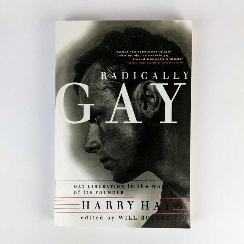 Harry Hay; Will Roscoe - Radically Gay: Gay Liberation in the Words of Its Founder