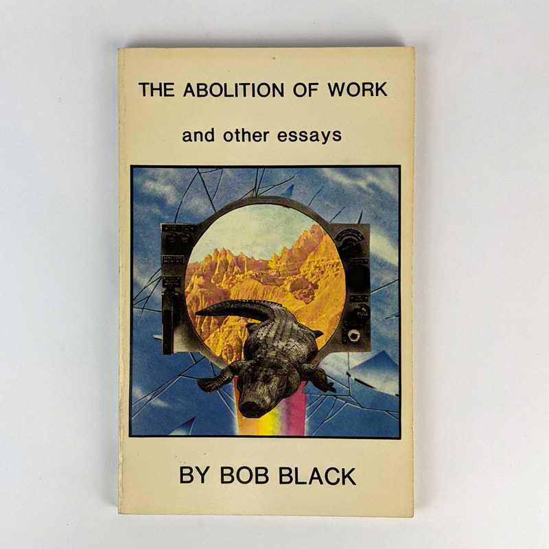 Bob Black - The Abolition of Work and Other Essays