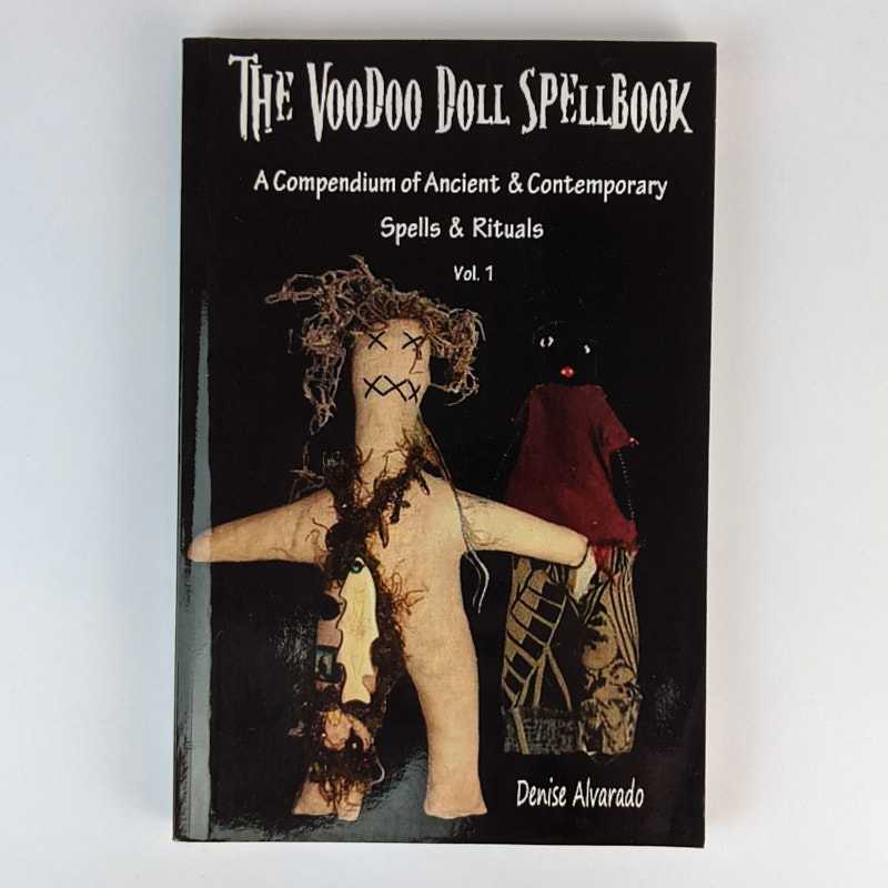 Denise Alvardo - The Voodoo Doll Spellbook: A Compendium of Ancient and Contemporary Spells & Rituals, Vol. 1