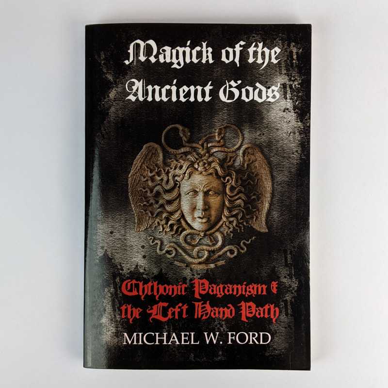 Michael W. Ford - Magick of the Ancient Gods: Chthonic Paganism & Left Hand Path