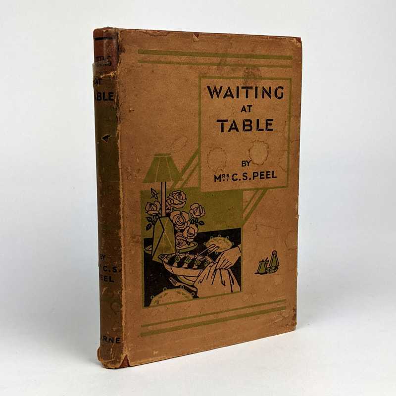 C. S. Peel - Waiting at Table: A Practical Guide Including Parlourmaid's Work in General