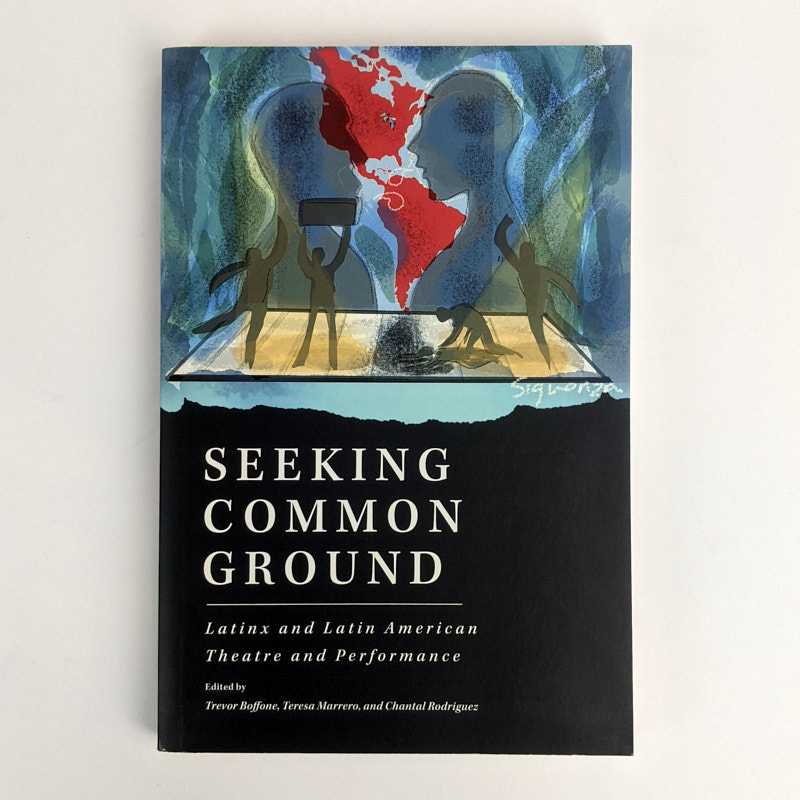 Trevor Boffone; Teresa Marrero; Chantal Rodriguez - Seeking Common Ground: Latinx and Latin American Theatre and Performance